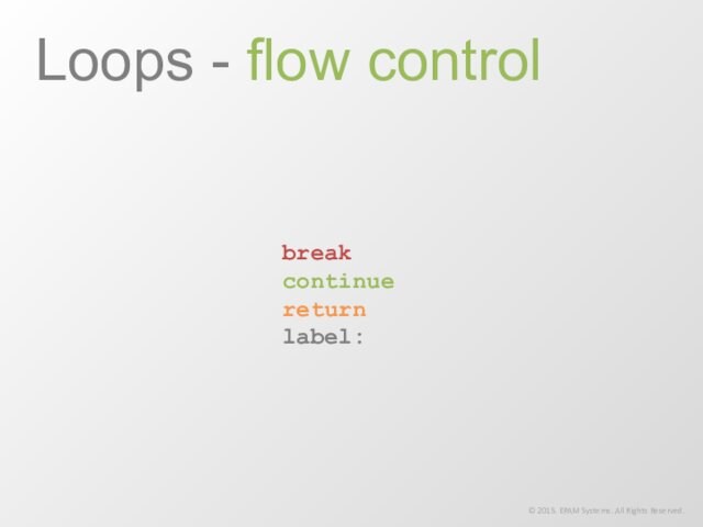 break continue return label:  Loops - flow control © 2015. EPAM Systems. All Rights