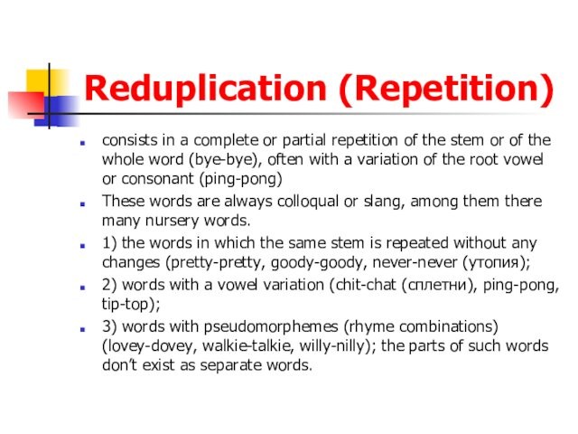 Reduplication (Repetition) consists in a complete or partial repetition of the stem or of the