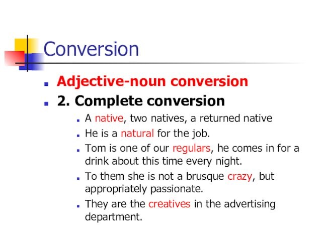 ConversionAdjective-noun conversion2. Complete conversionA native, two natives, a returned nativeHe is a natural for the