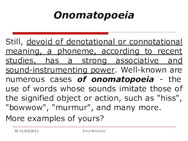 OnomatopoeiaStill, devoid of denotational or connotational meaning, a phoneme, according to recent studies, has a