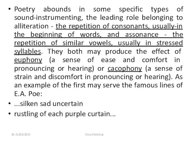 Poetry abounds in some specific types of sound-instrumenting, the leading role belonging to alliteration -