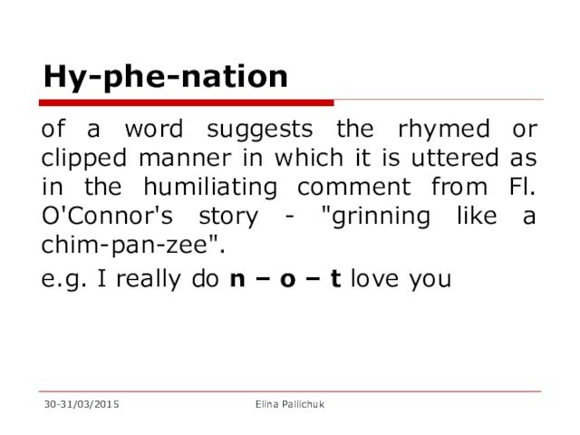 Hy-phe-nationof a word suggests the rhymed or clipped manner in which it is uttered as