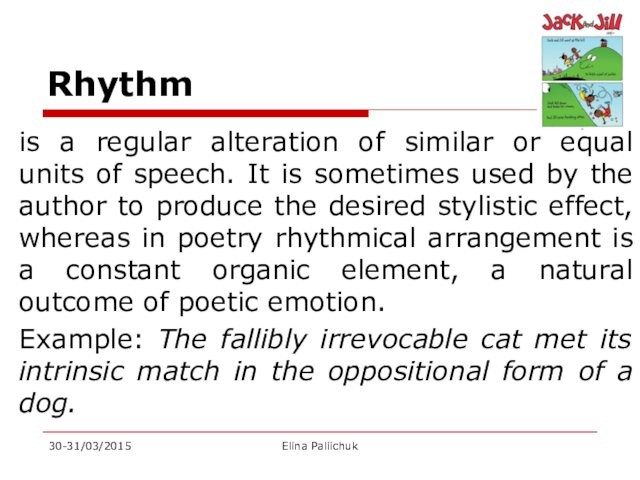 Rhythmis a regular alteration of similar or equal units of speech. It is sometimes used