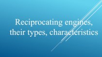 Reciprocating engines, their types, characteristics