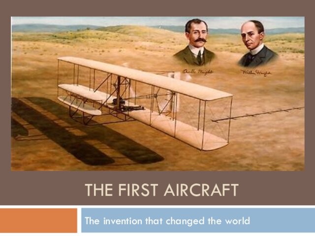 The first aircraft. The invention that changed the world