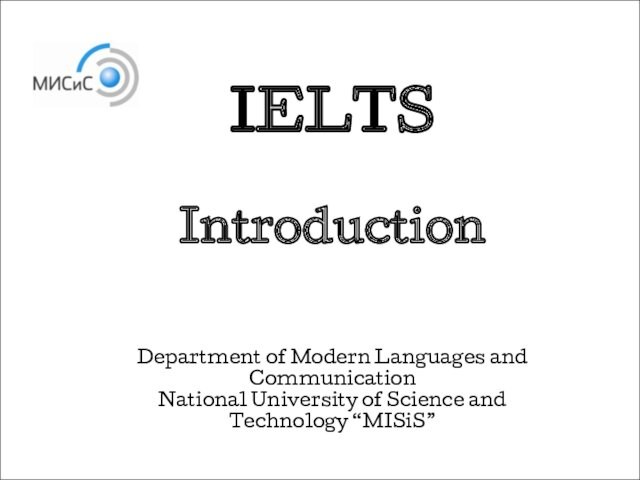 IELTS Introduction. Stands for an International English Language Testing System