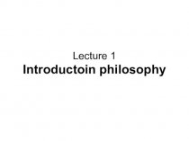 Introductoin philosophy. Lecture 1