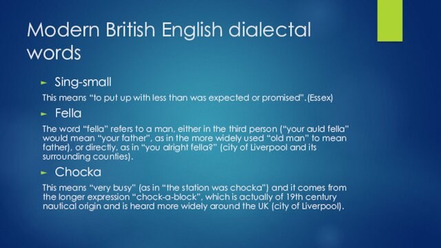 Modern British English dialectal wordsSing-smallThis means “to put up with less than was expected or