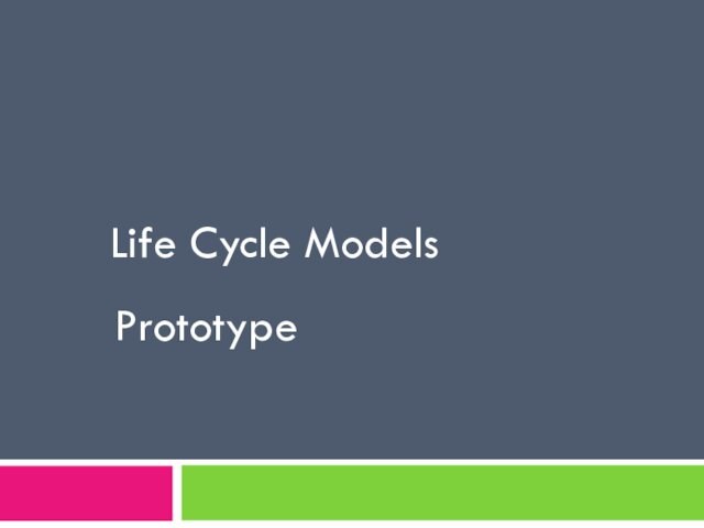 Life Cycle Models. Prototype