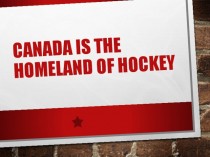 Canada is the homeland of hockey