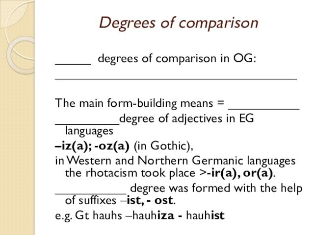 Degrees of comparison_____ degrees of comparison in OG: __________________________________The main form-building means = ___________________degree of