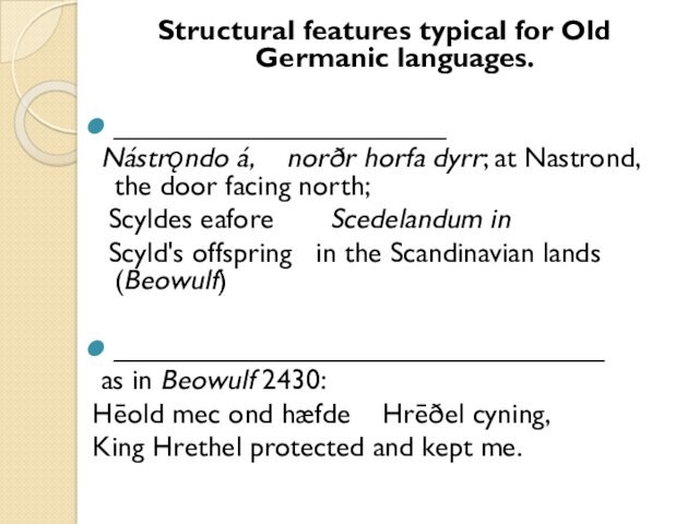 Structural features typical for Old Germanic languages. _____________________ Nástrǫndo á,    norðr horfa dyrr; at Nastrond,    the