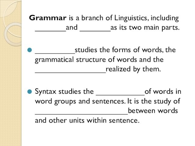 Grammar is a branch of Linguistics, including _______and _______as its two main parts._________studies the forms