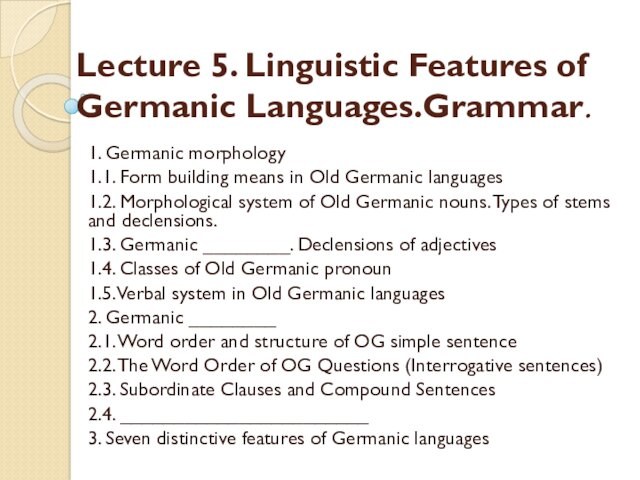 Lecture 5. Linguistic Features of Germanic Languages.Grammar.1. Germanic morphology1.1. Form building means in Old Germanic