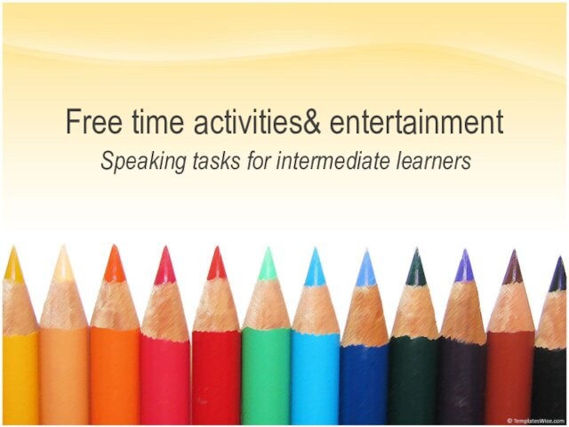 Free time activities& entertainment