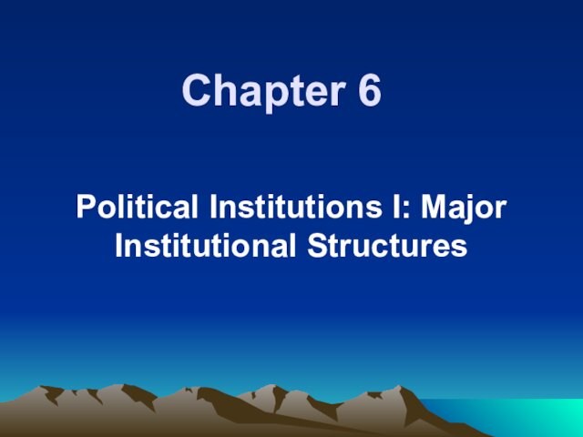 Political Institutions I: Major Institutional Structures