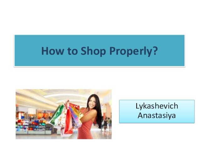 How to shop properly?