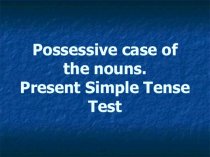 Possessive case of the nouns. Present Simple Tense Test