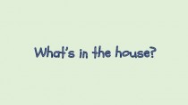 What’s in the house