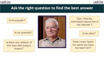 Ask the right question to find the best answer