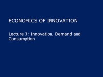 Economics of innovation. Lecture 3: Innovation, Demand and Consumption