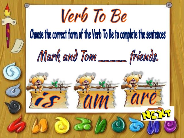 Verb To BeisamareChoose the correct form of the Verb To Be to complete the sentencesMark