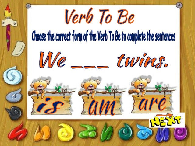 Verb To BeisamareChoose the correct form of the Verb To Be to complete the sentencesWe