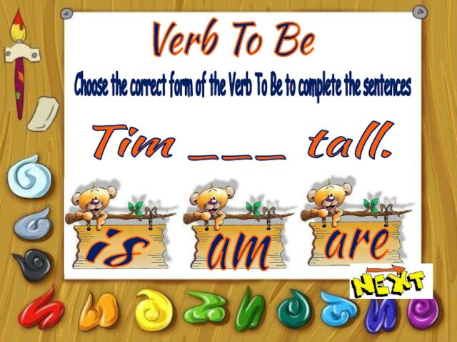 Verb To BeisamareChoose the correct form of the Verb To Be to complete the sentencesTim