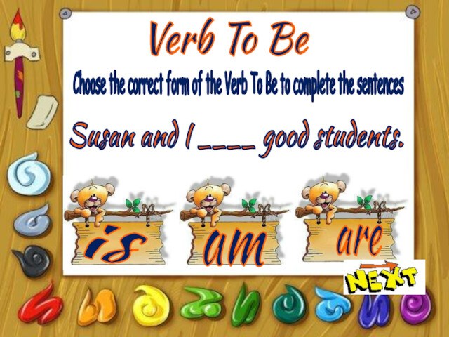 Verb To BeisamareChoose the correct form of the Verb To Be to complete the sentencesSusan