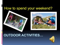 How to spend your weekend? Оutdoor activities