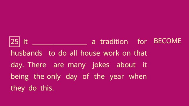 25 It __________________ a tradition for husbands to do all house work on that day.