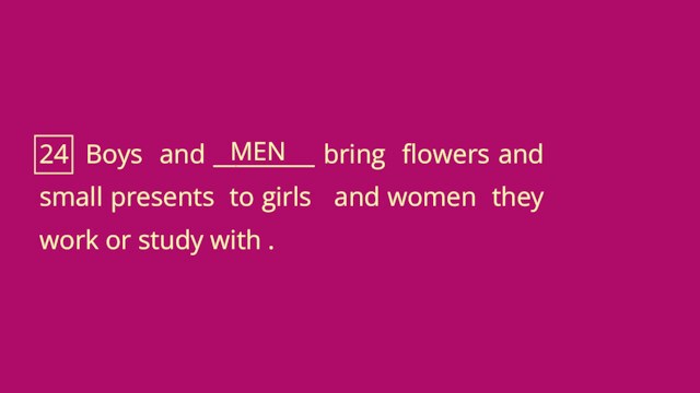 24 Boys and _________ bring flowers and small presents to girls and women they work