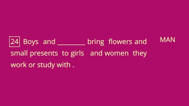 24 Boys and _________ bring flowers and small presents to girls and women they work