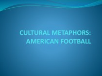 Cultural metaphors: American football