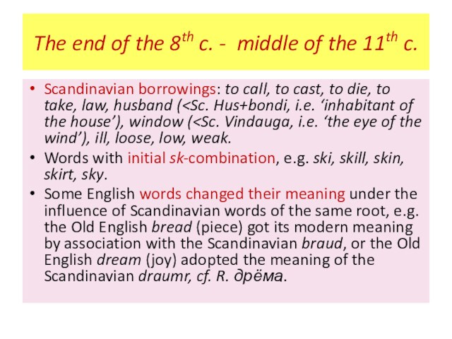 The end of the 8th c. - middle of the 11th c.Scandinavian borrowings: to call,