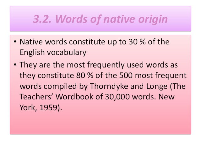 3.2. Words of native originNative words constitute up to 30 % of the English vocabulary