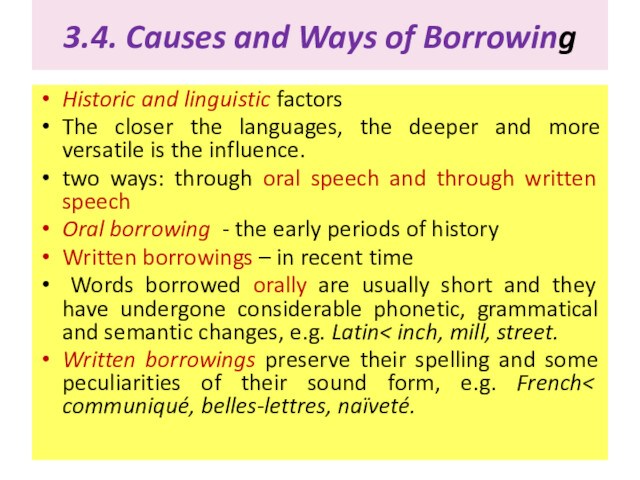 3.4. Causes and Ways of BorrowingHistoric and linguistic factorsThe closer the languages, the deeper and