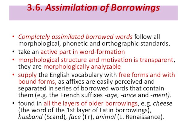 3.6. Assimilation of Borrowings
 Completely assimilated borrowed words follow all morphological, phonetic and orthographic standards.