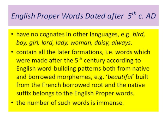 English Proper Words Dated after 5th c. ADhave no cognates in other languages, e.g. bird,