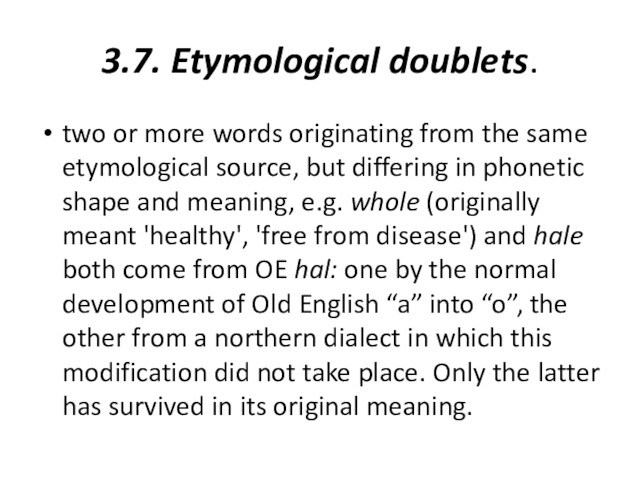 3.7. Etymological doublets. two or more words originating from the same etymological source, but differing