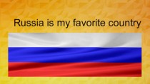 Russia is my favorite country