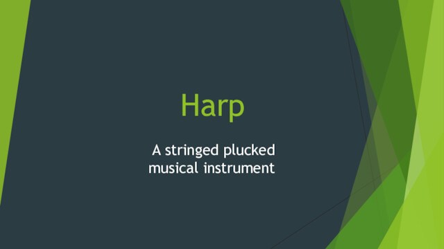 Harp A stringed plucked musical instrument
