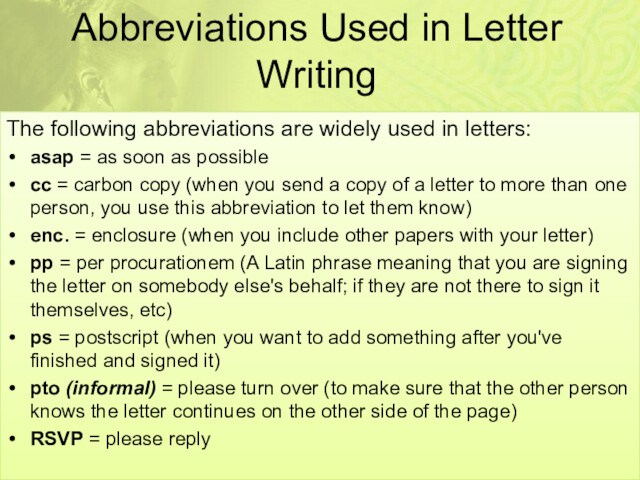 Abbreviations Used in Letter Writing
 The following abbreviations are widely used in letters:asap = as soon