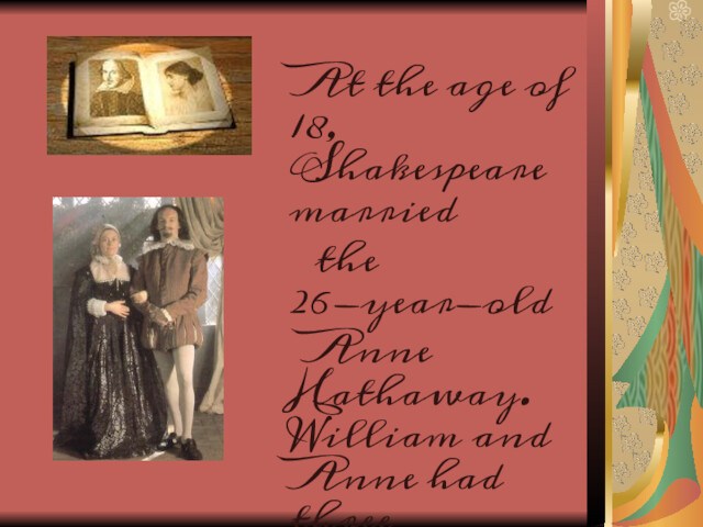 At the age of 18, Shakespeare married   the 26-year-old