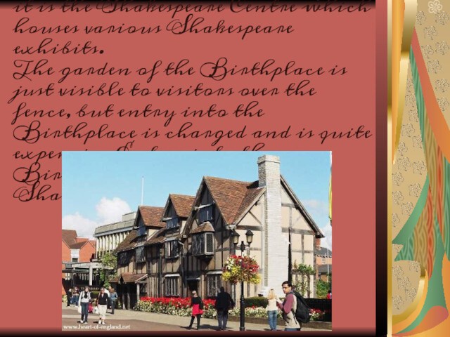 This is Shakespeare's Birthplace, in Henley Street, and just beyond it is the Shakespeare Centre
