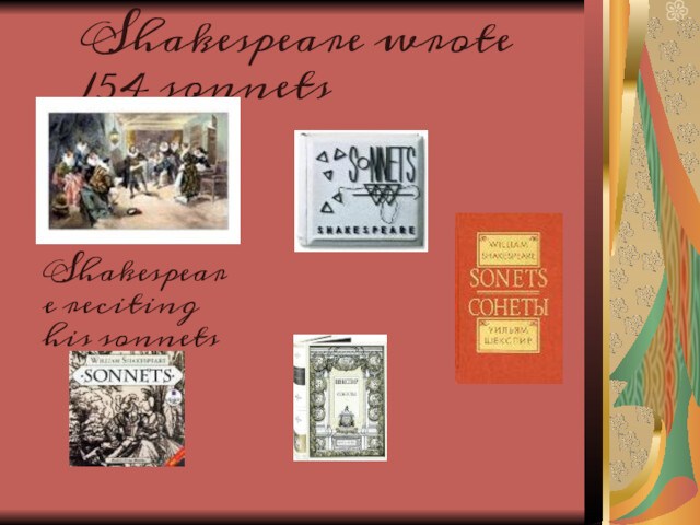 Shakespeare wrote 154 sonnetsShakespeare reciting his sonnets