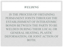 Welding is the process of obtaining permanent joints through the establishment of interatomic bonds between the parts to be