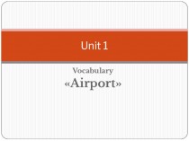 Unit 1. Лексический тест аэропорт. Vocabulary airport