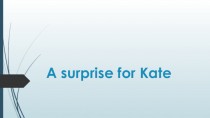 A surprise for Kate
