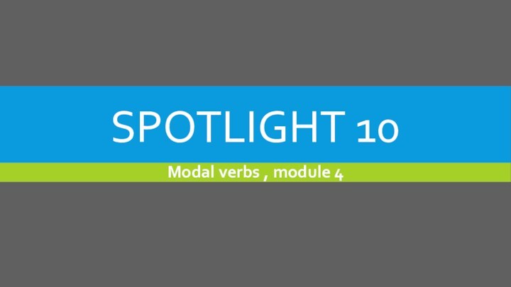 Spotlight 10. Modal verbs, module 4